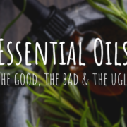 Essential Oils: The Good, The Bad, The Ugly